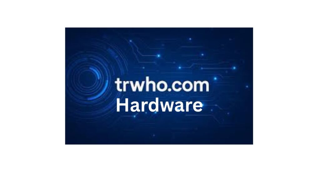 trwho.com Hardware